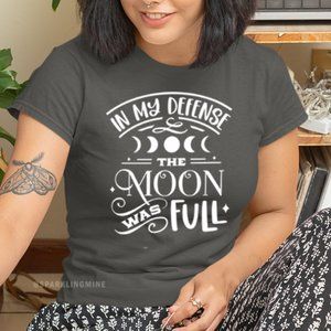 In My Defense the Moon Was Full Funny Statement Graphic Tshirt